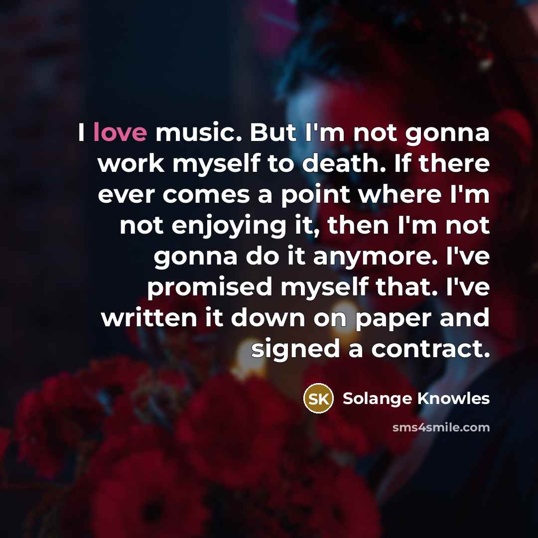 “I love music. But I'm not gonna work myself to…” quote by Solange Knowles