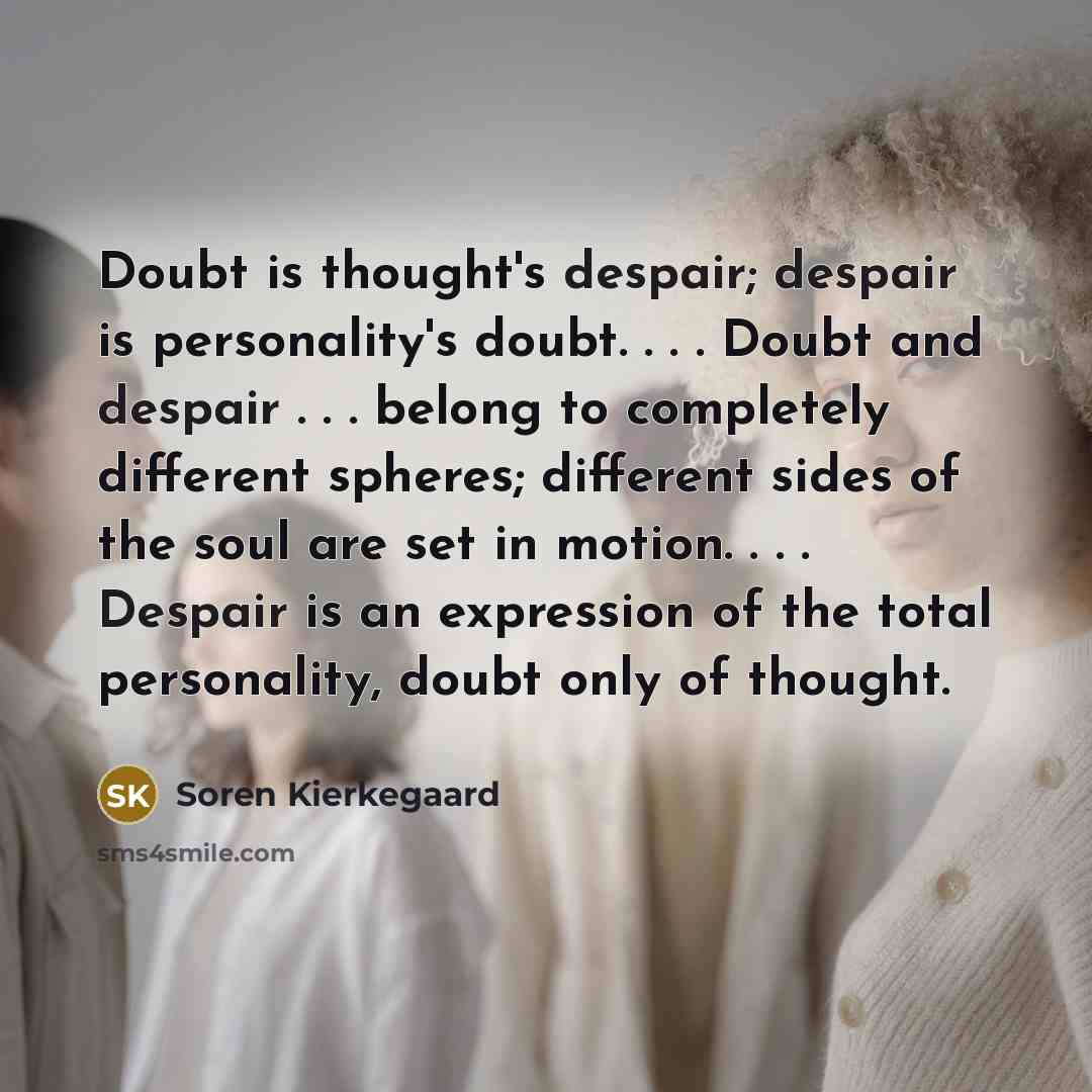 “Doubt is thought's despair; despair is personality's doubt. . .…” quote by Soren Kierkegaard