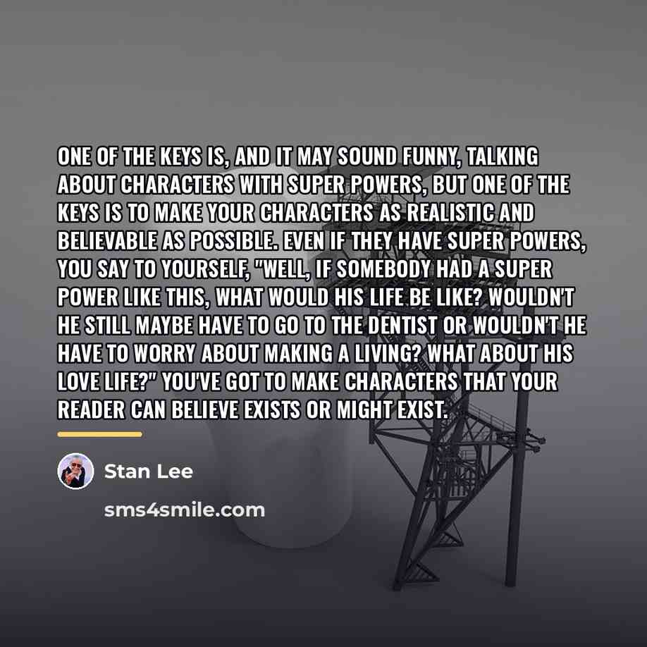 “One of the keys is, and it may sound funny,…” quote by Stan Lee