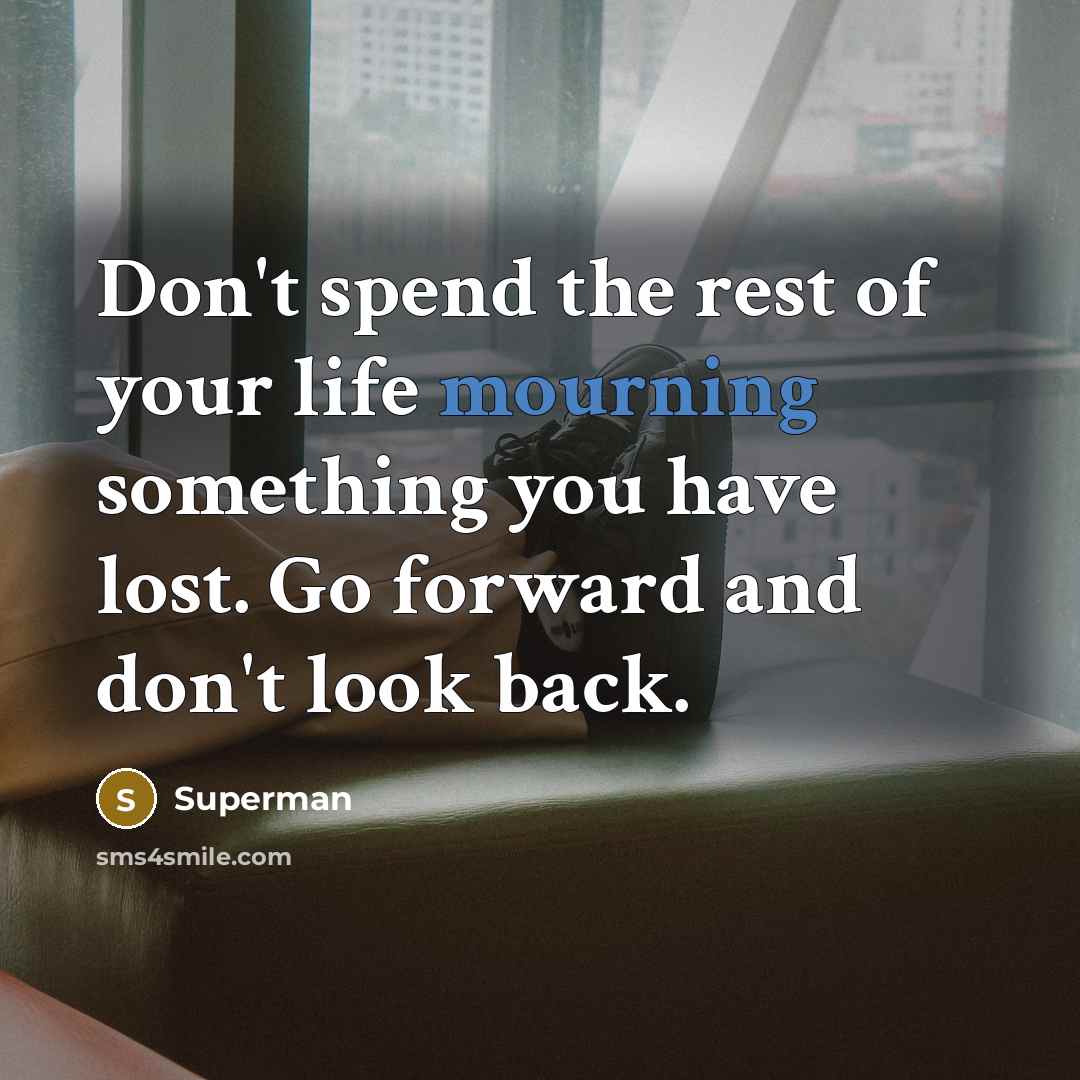 “Don't spend the rest of your life mourning something you…” quote by Superman