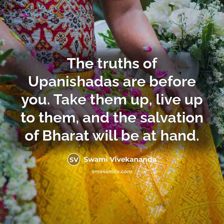 “The truths of Upanishadas are before you. Take them up,…” quote by Swami Vivekananda