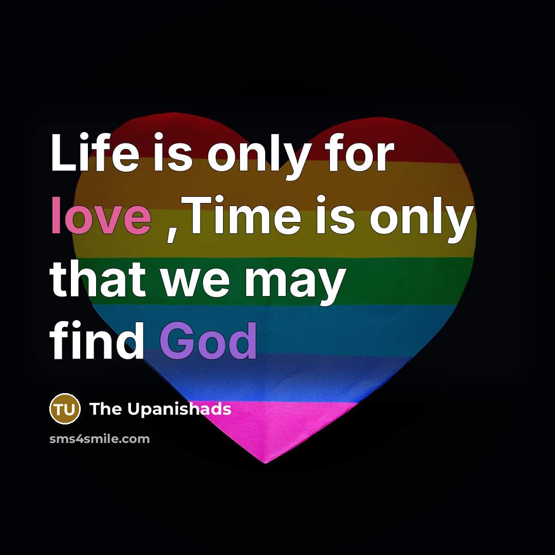 “Life is only for love ,Time is only that we…” quote by The Upanishads