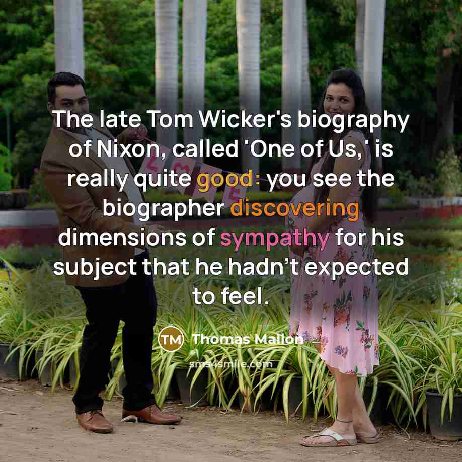 “The late Tom Wicker's biography of Nixon, called 'One of…” quote by Thomas Mallon