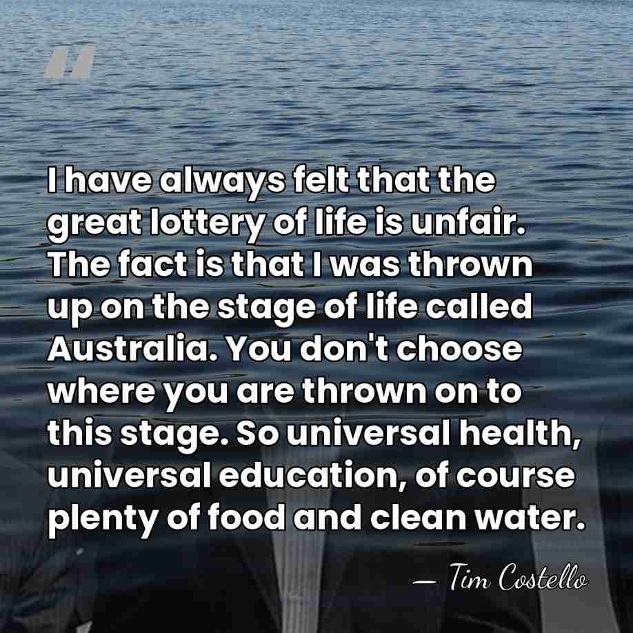 I have always felt that the great lottery of life is unfair.&hellip; - Tim Costello