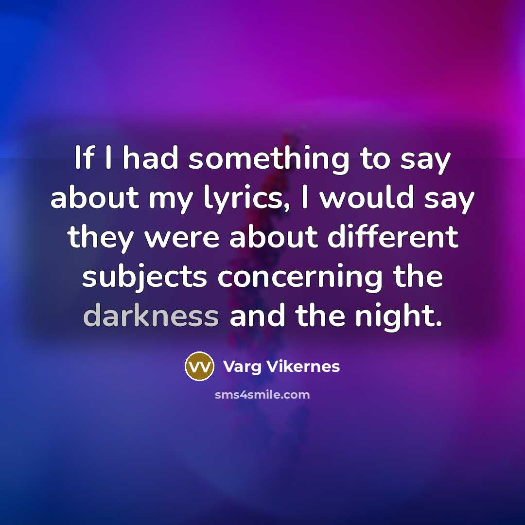 “If I had something to say about my lyrics, I…” quote by Varg Vikernes