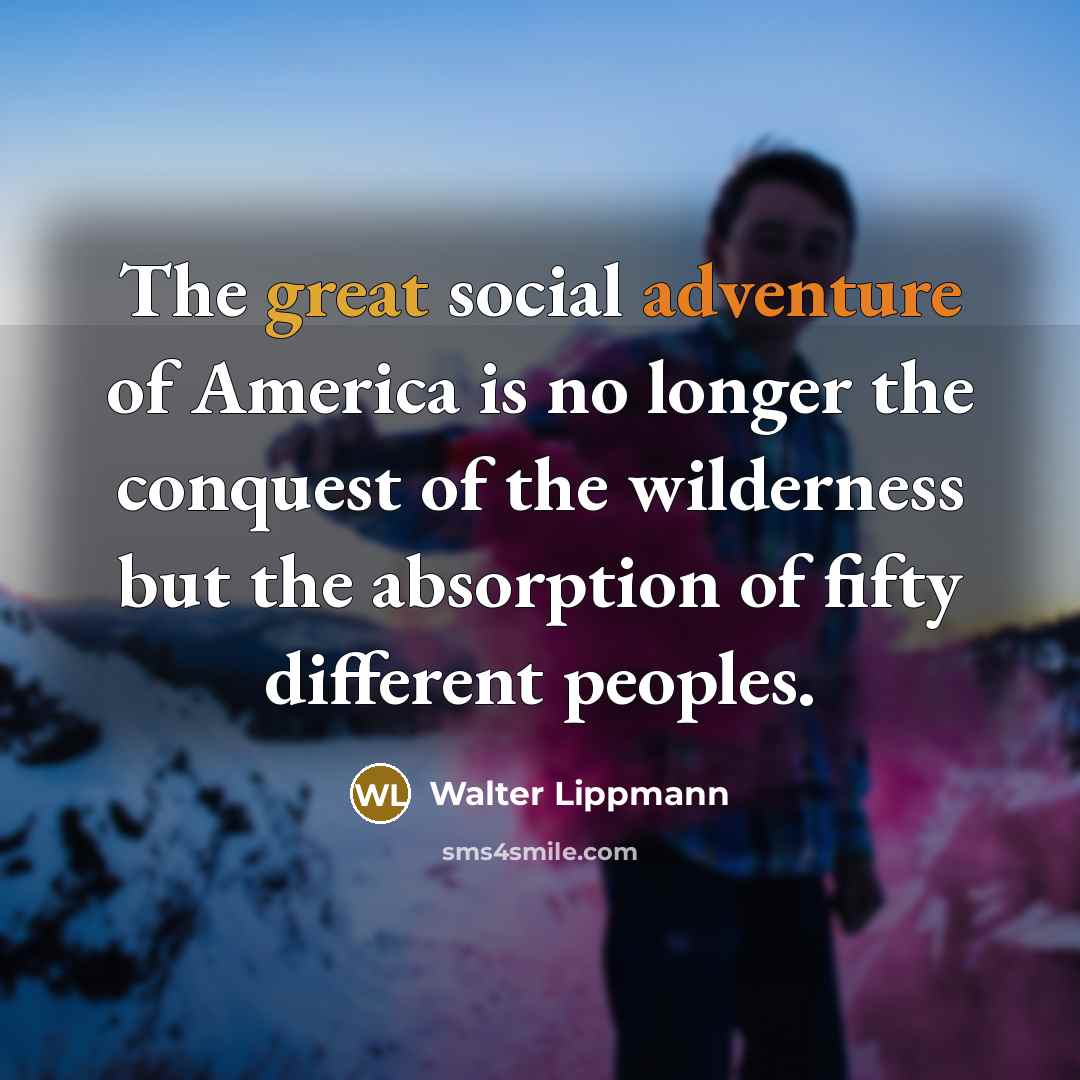 “The great social adventure of America is no longer the…” quote by Walter Lippmann