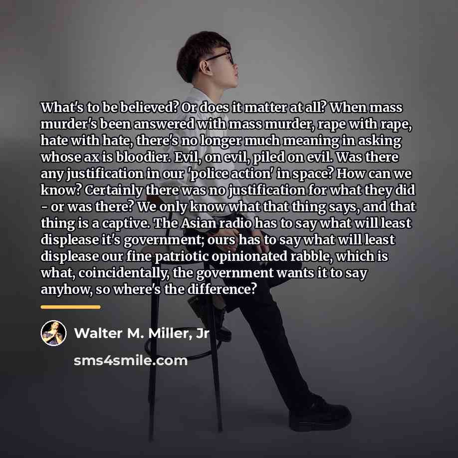 “What's to be believed? Or does it matter at all?…” quote by Walter M. Miller, Jr