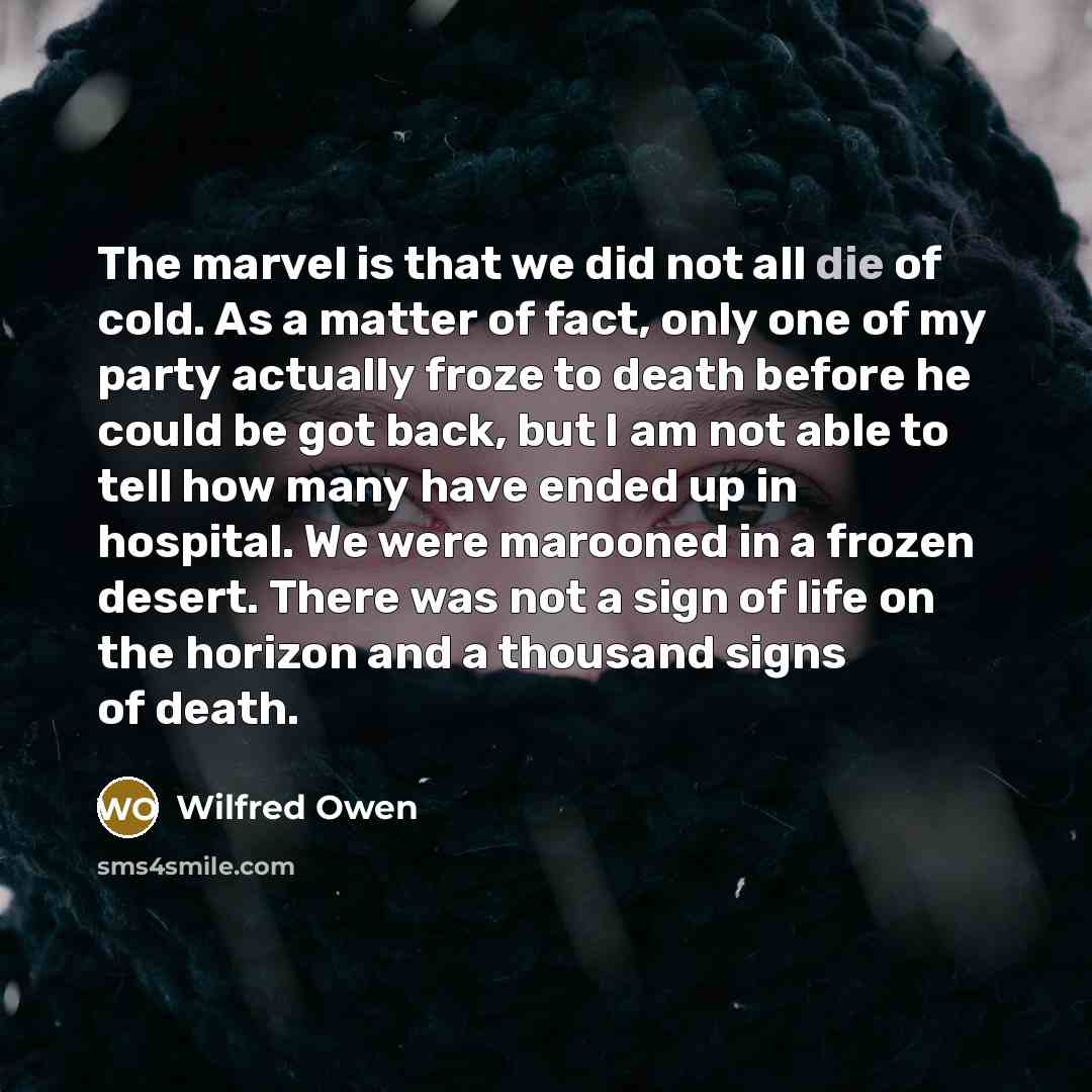“The marvel is that we did not all die of…” quote by Wilfred Owen