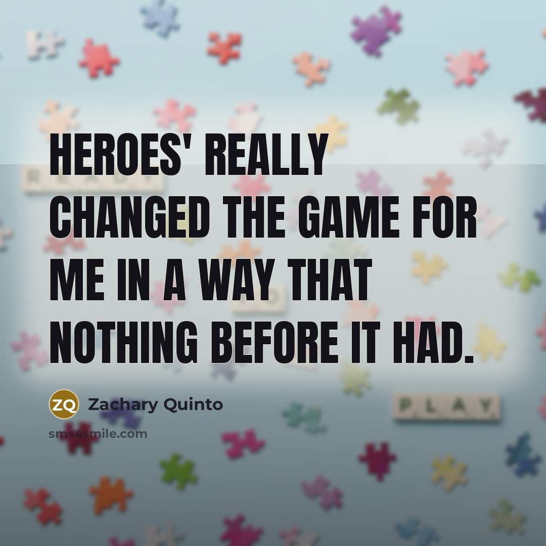 “Heroes' really changed the game for me in a way…” quote by Zachary Quinto