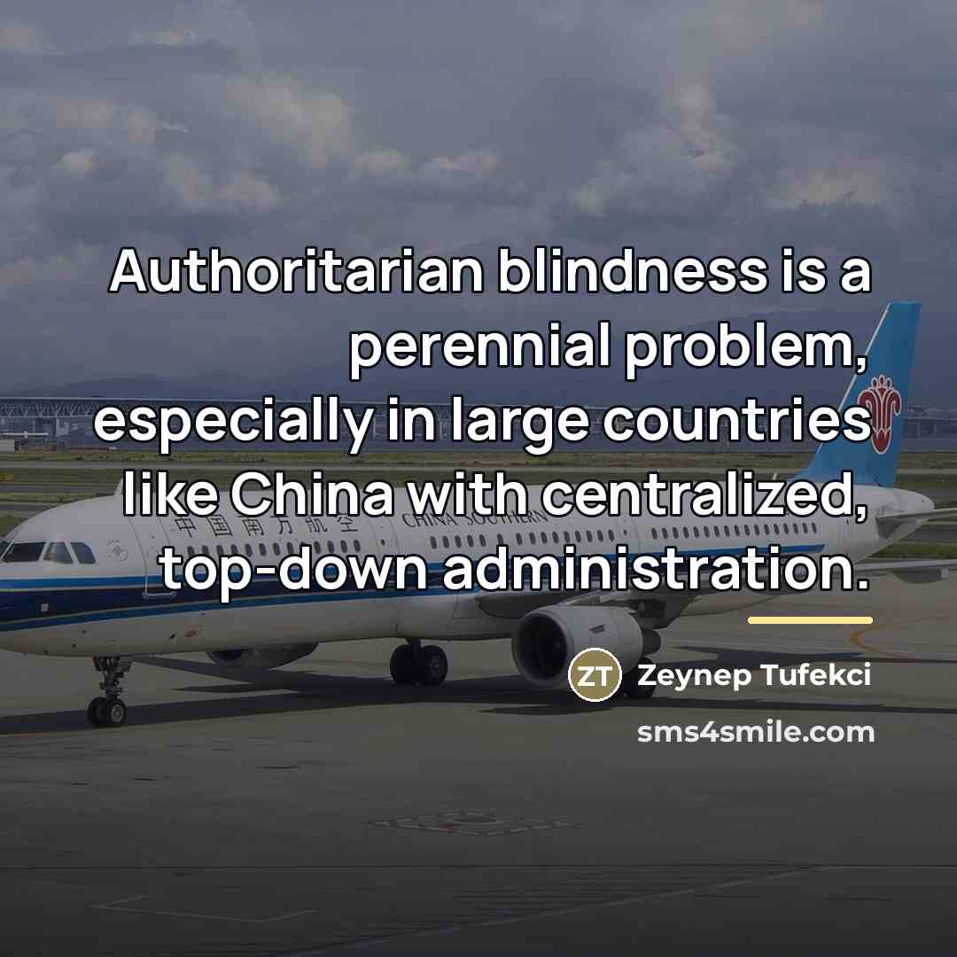 “Authoritarian blindness is a perennial problem, especially in large countries…” quote by Zeynep Tufekci