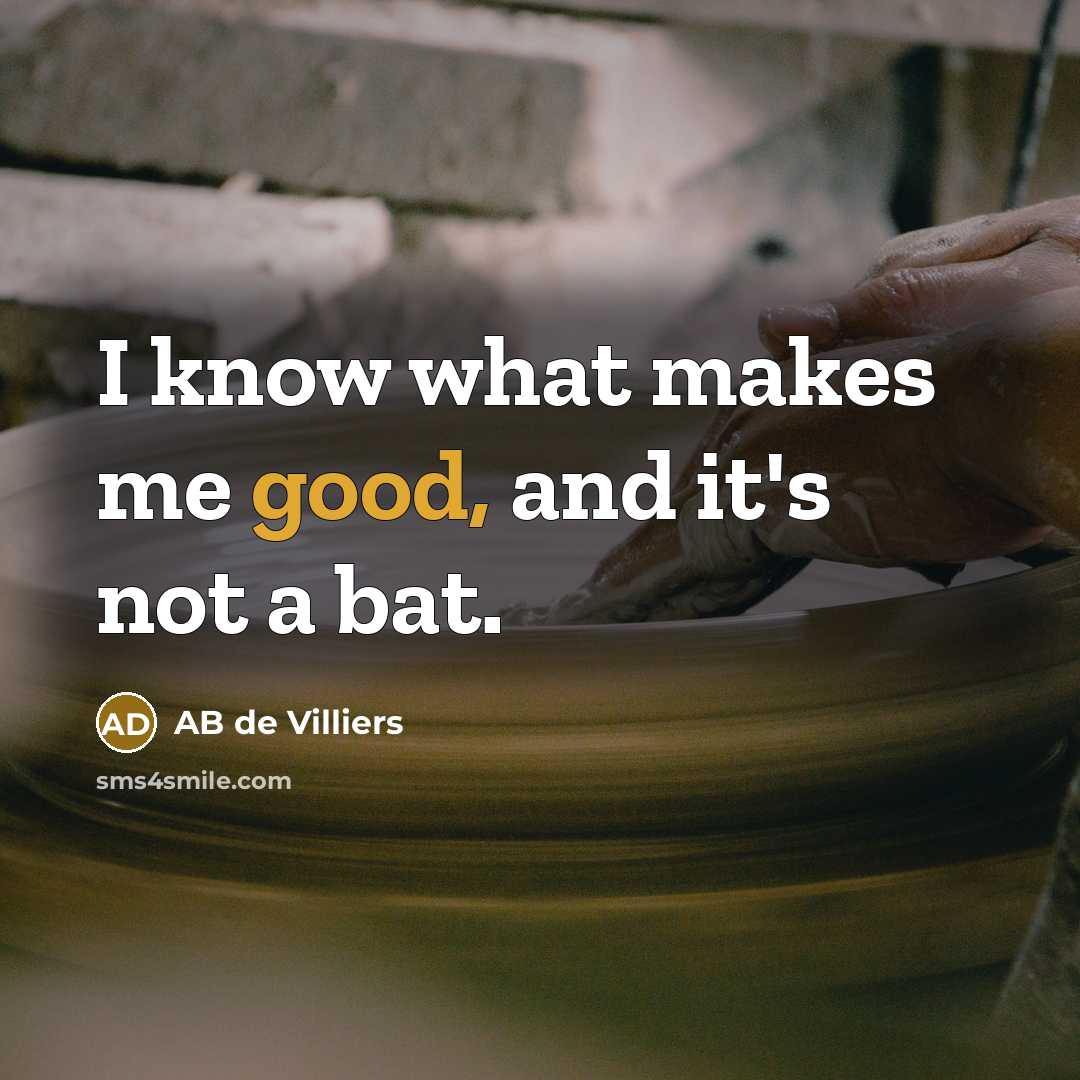 “I know what makes me good, and it's not a…” quote by AB de Villiers