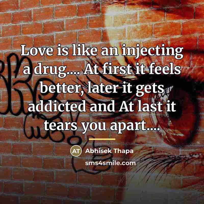 “Love is like an injecting a drug.... At first it…” quote by Abhisek Thapa