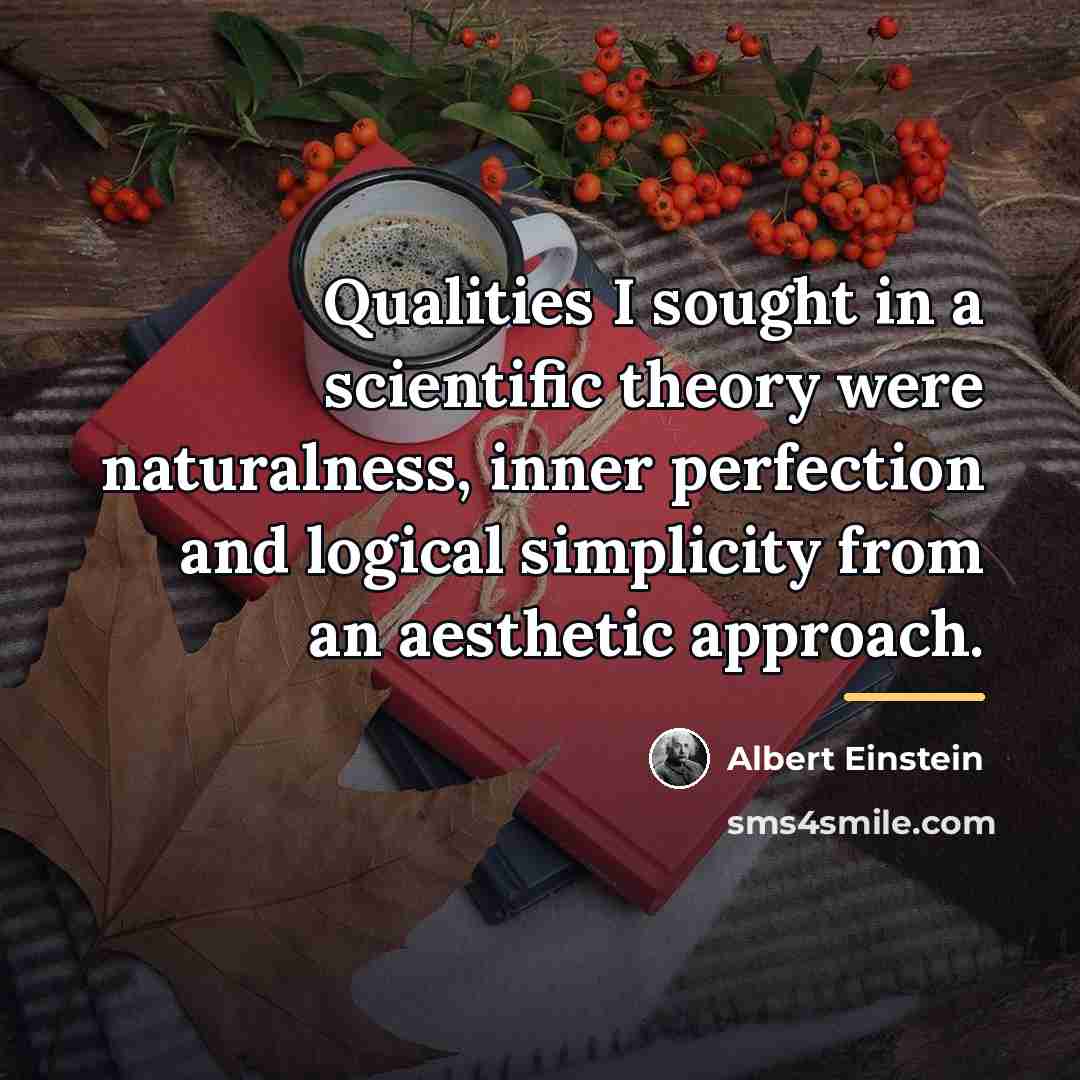 “Qualities I sought in a scientific theory were naturalness, inner…” quote by Albert Einstein