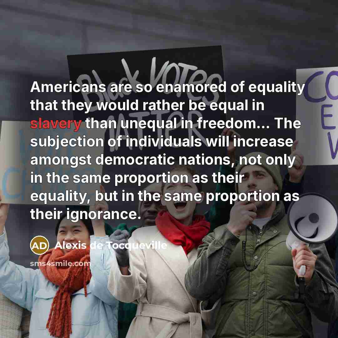 “Americans are so enamored of equality that they would rather…” quote by Alexis de Tocqueville