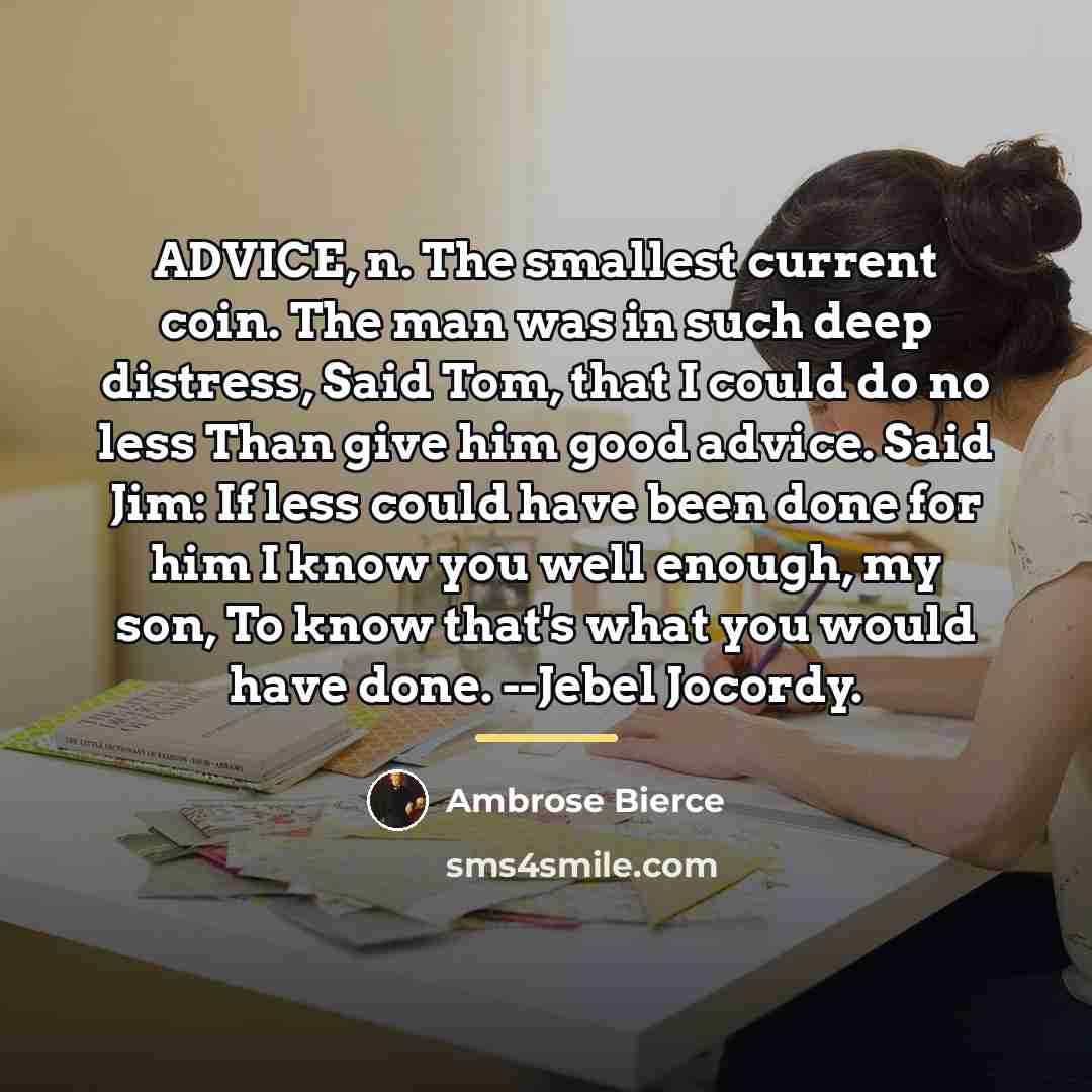 “ADVICE, n. The smallest current coin. The man was in…” quote by Ambrose Bierce