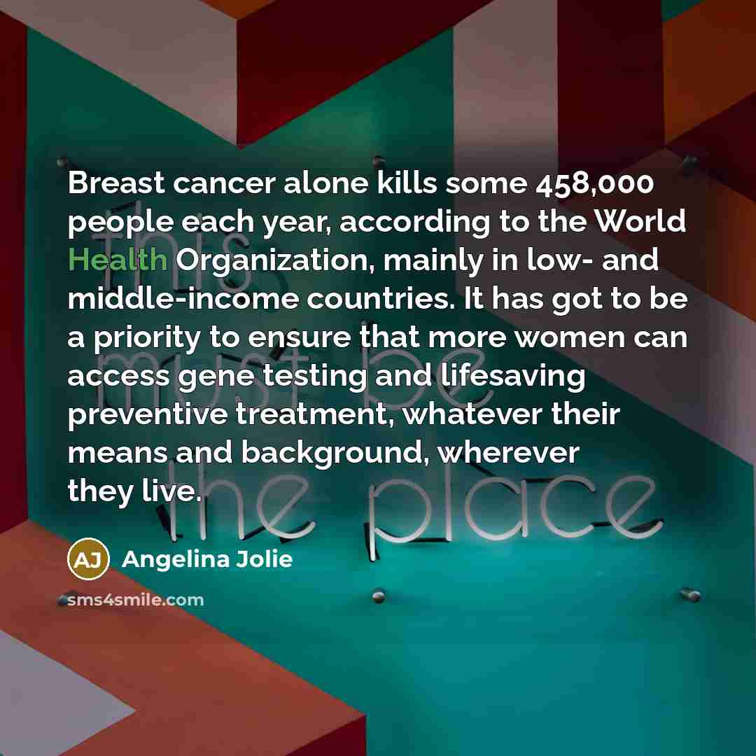 “Breast cancer alone kills some 458,000 people each year, according…” quote by Angelina Jolie