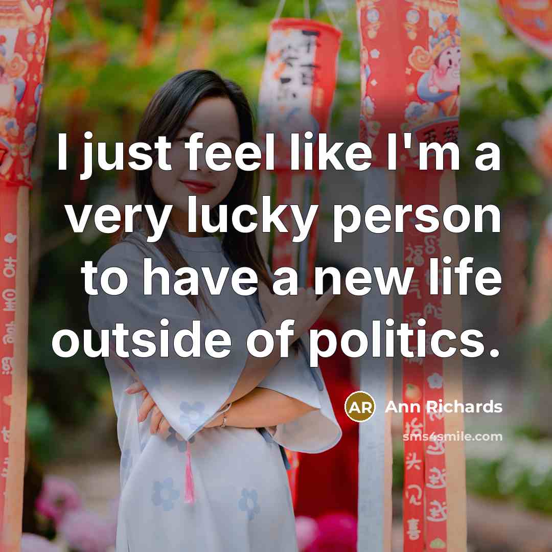 “I just feel like I'm a very lucky person to…” quote by Ann Richards