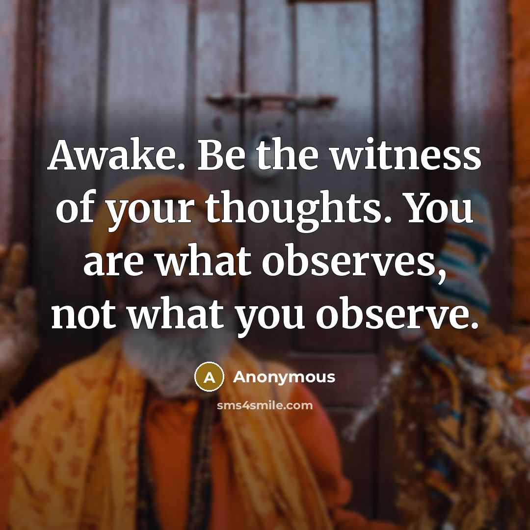 “Awake. Be the witness of your thoughts. You are what…” quote by Anonymous