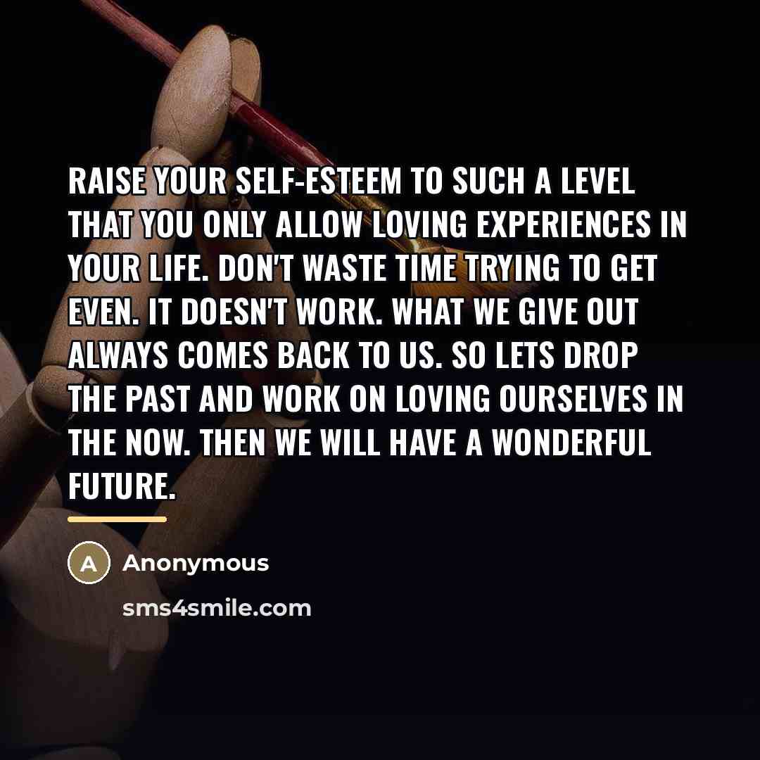 “Raise your self-esteem to such a level that you only…” quote by Anonymous