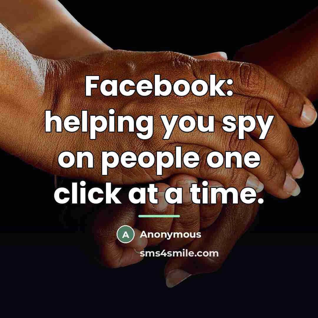 “Facebook: helping you spy on people one click at a…” quote by Anonymous