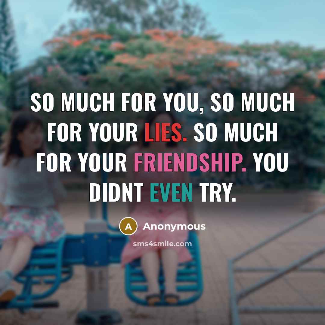 “So much for you, so much for your lies. So…” quote by Anonymous