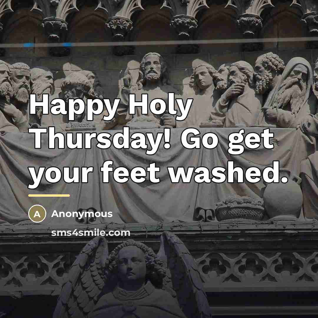 “Happy Holy Thursday! Go get your feet washed.…” quote by Anonymous