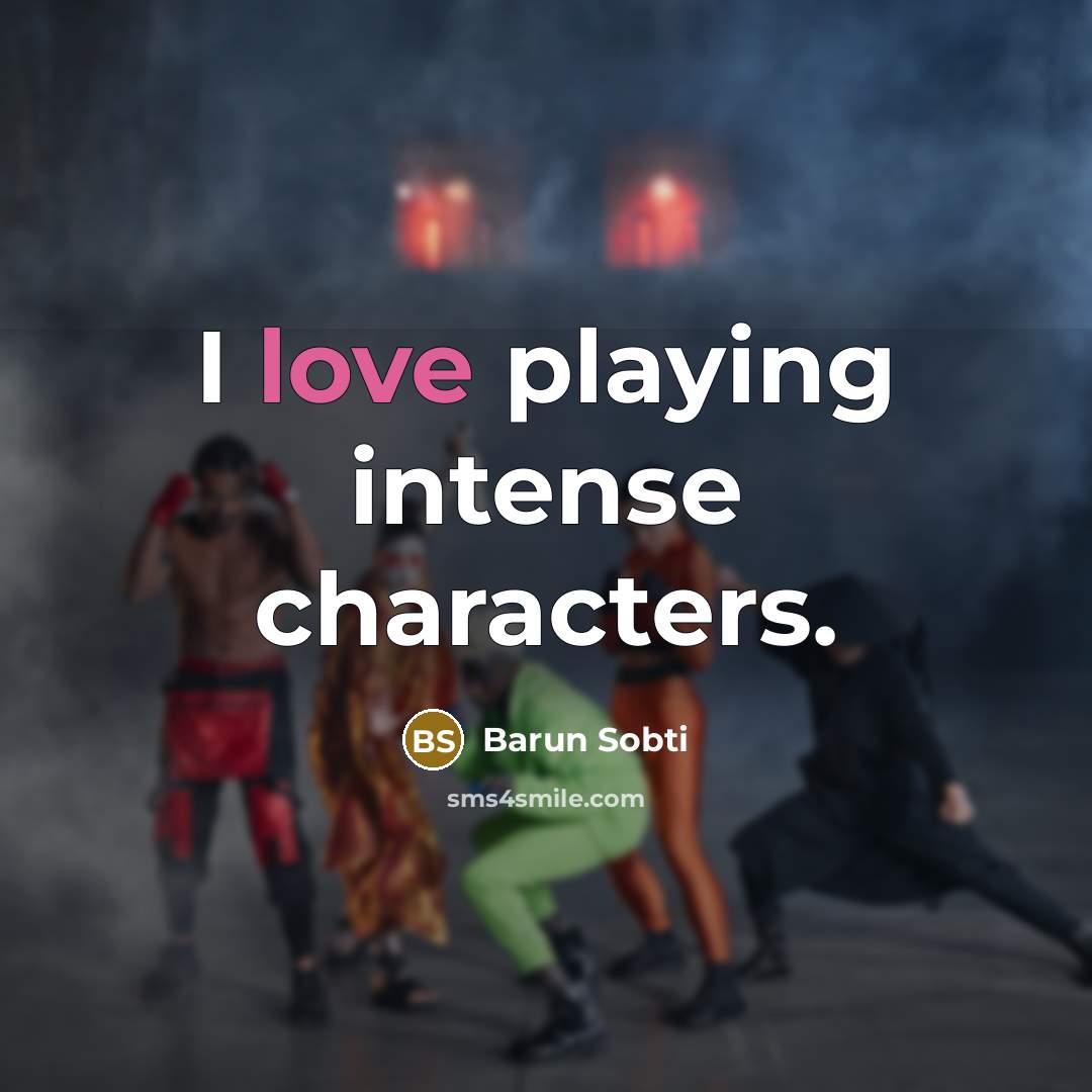 “I love playing intense characters.…” quote by Barun Sobti