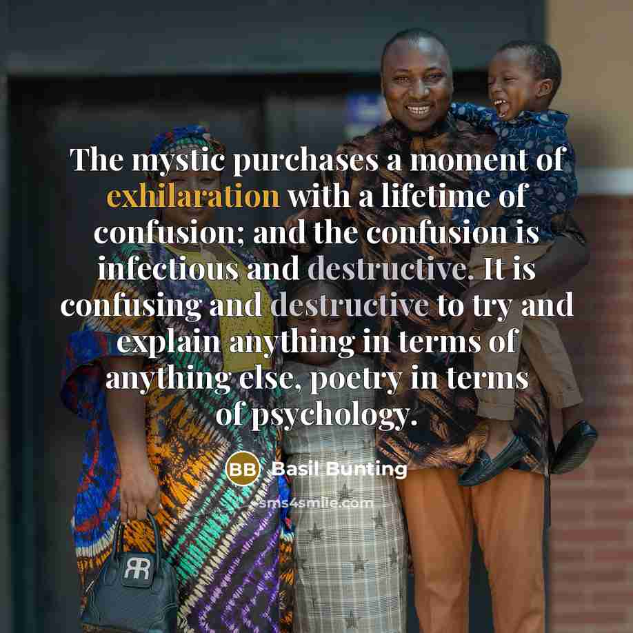 “The mystic purchases a moment of exhilaration with a lifetime…” quote by Basil Bunting