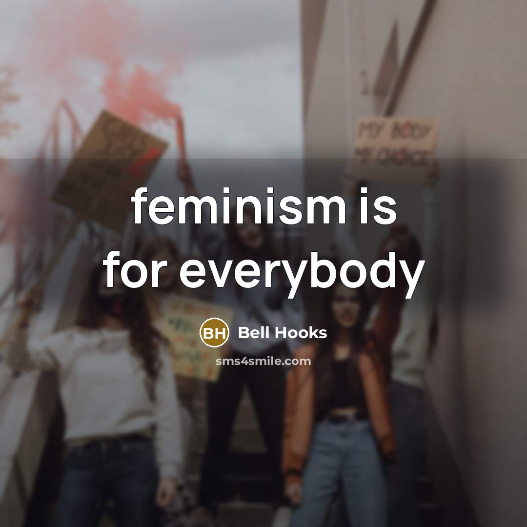 “feminism is for everybody…” quote by Bell Hooks