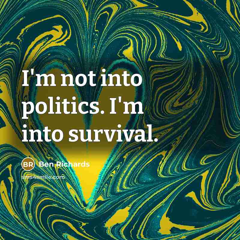 “I'm not into politics. I'm into survival.…” quote by Ben Richards