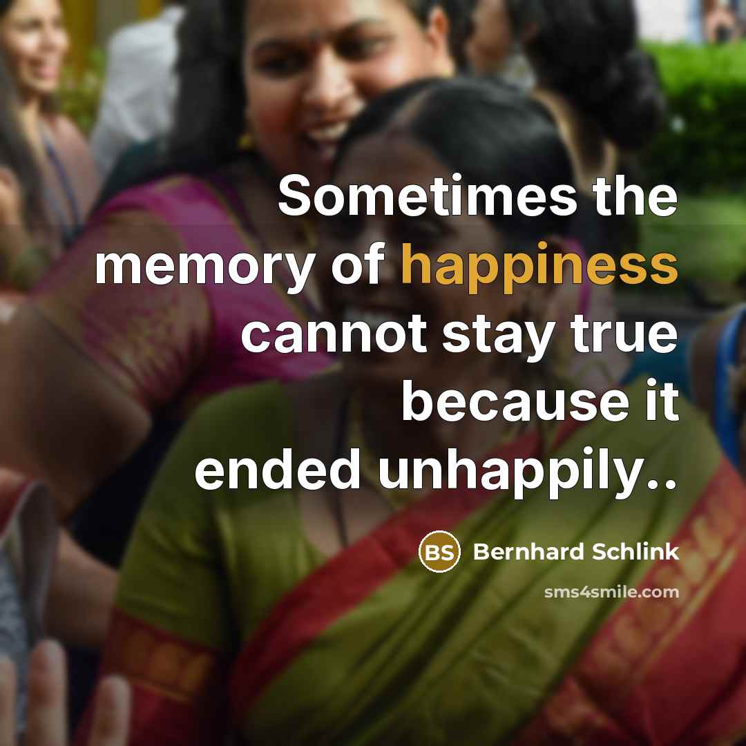 “Sometimes the memory of happiness cannot stay true because it…” quote by Bernhard Schlink