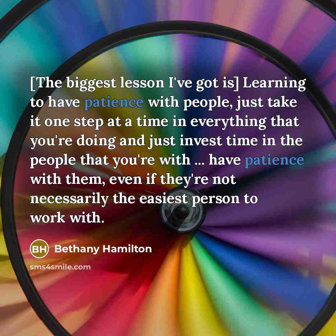 “[The biggest lesson I've got is] Learning to have patience…” quote by Bethany Hamilton