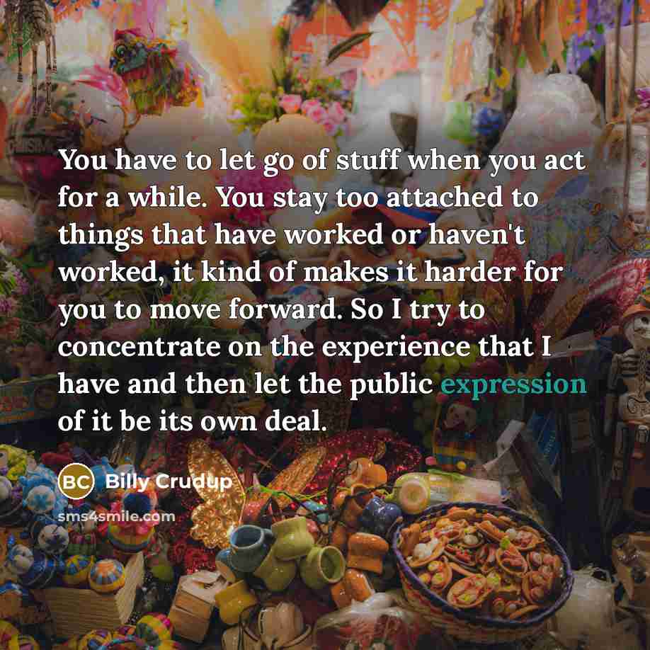 “You have to let go of stuff when you act…” quote by Billy Crudup