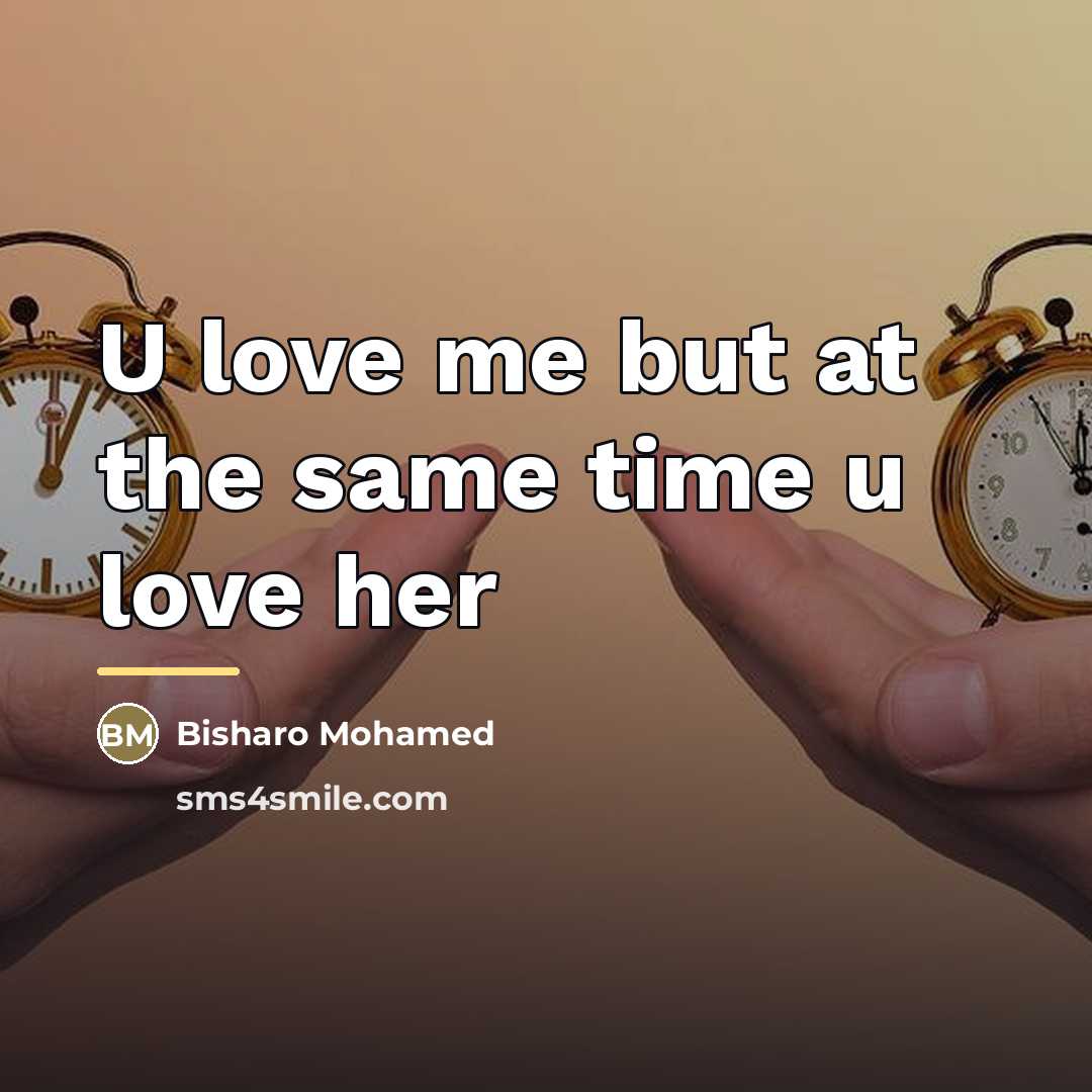 “U love me but at the same time u love…” quote by Bisharo Mohamed