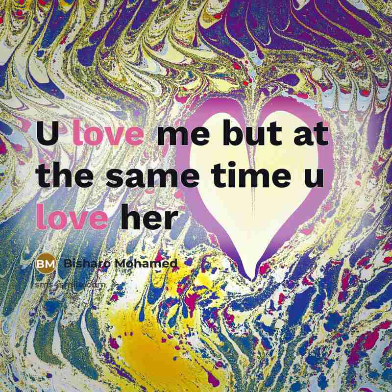 “U love me but at the same time u love her” quote by Bisharo Mohamed