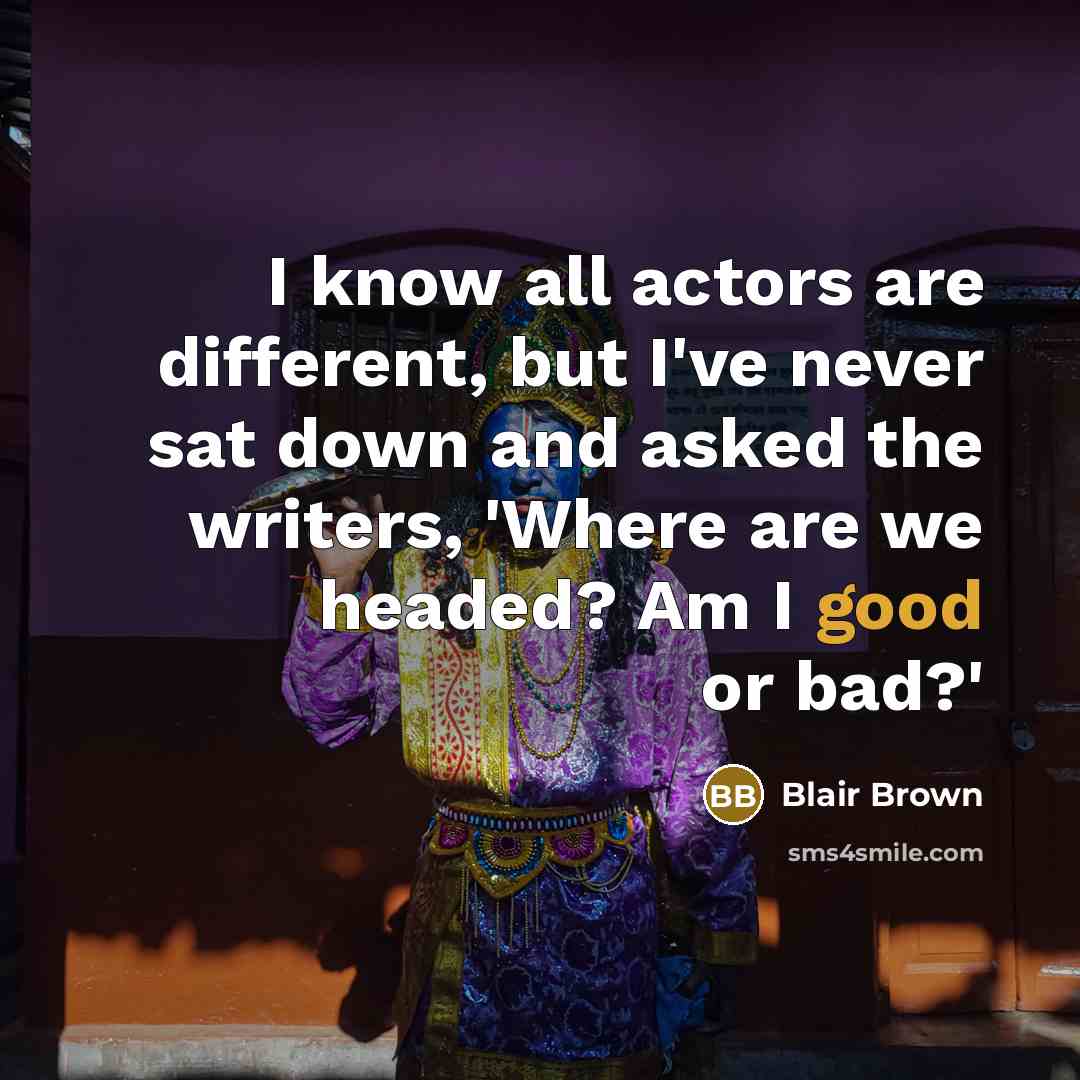 “I know all actors are different, but I've never sat…” quote by Blair Brown