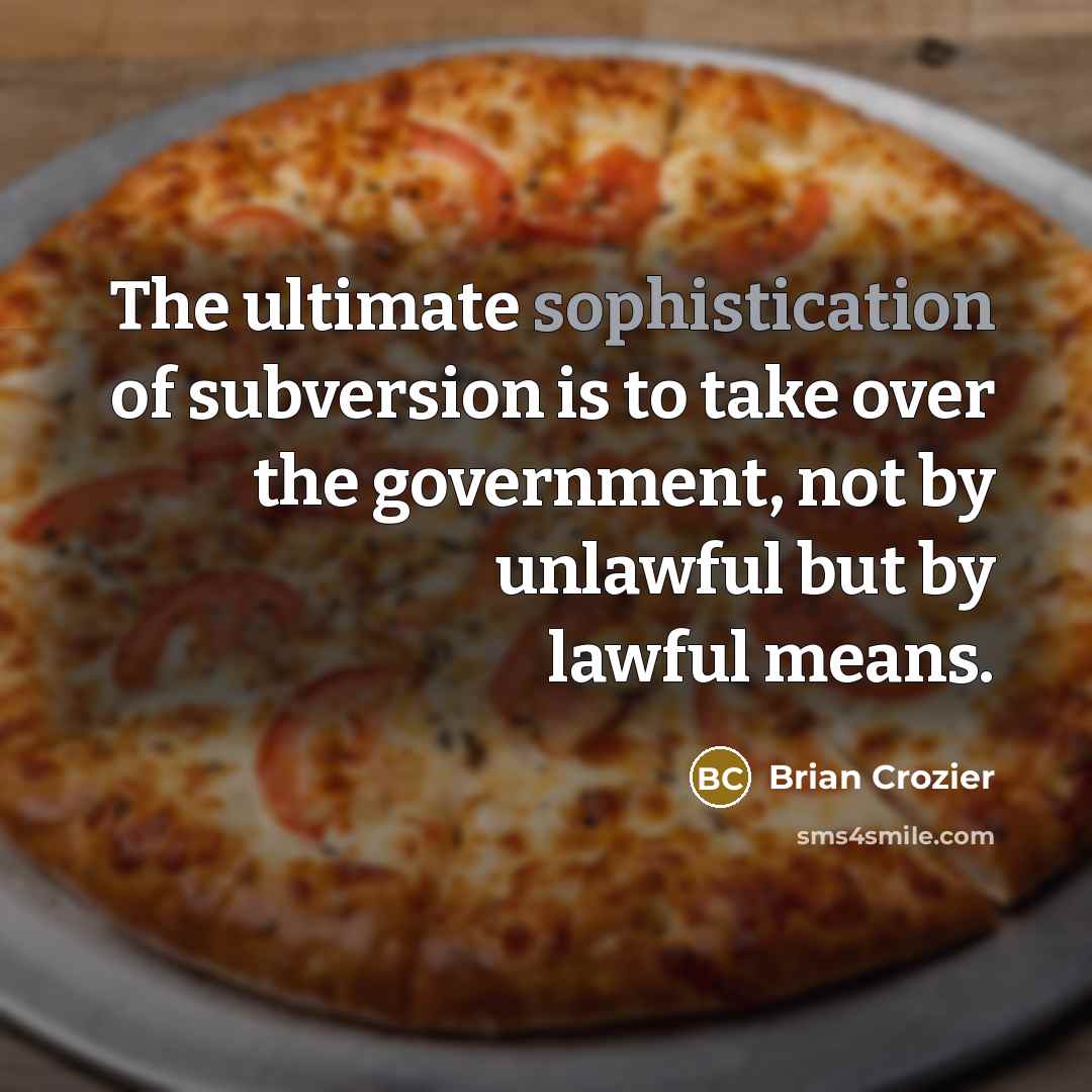 “The ultimate sophistication of subversion is to take over the…” quote by Brian Crozier