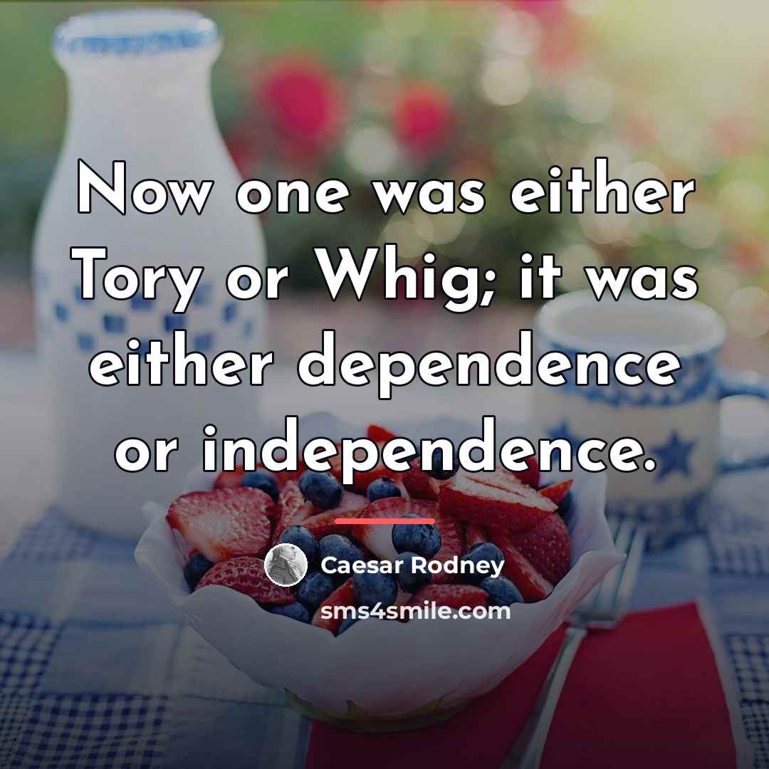 “Now one was either Tory or Whig; it was either…” quote by Caesar Rodney