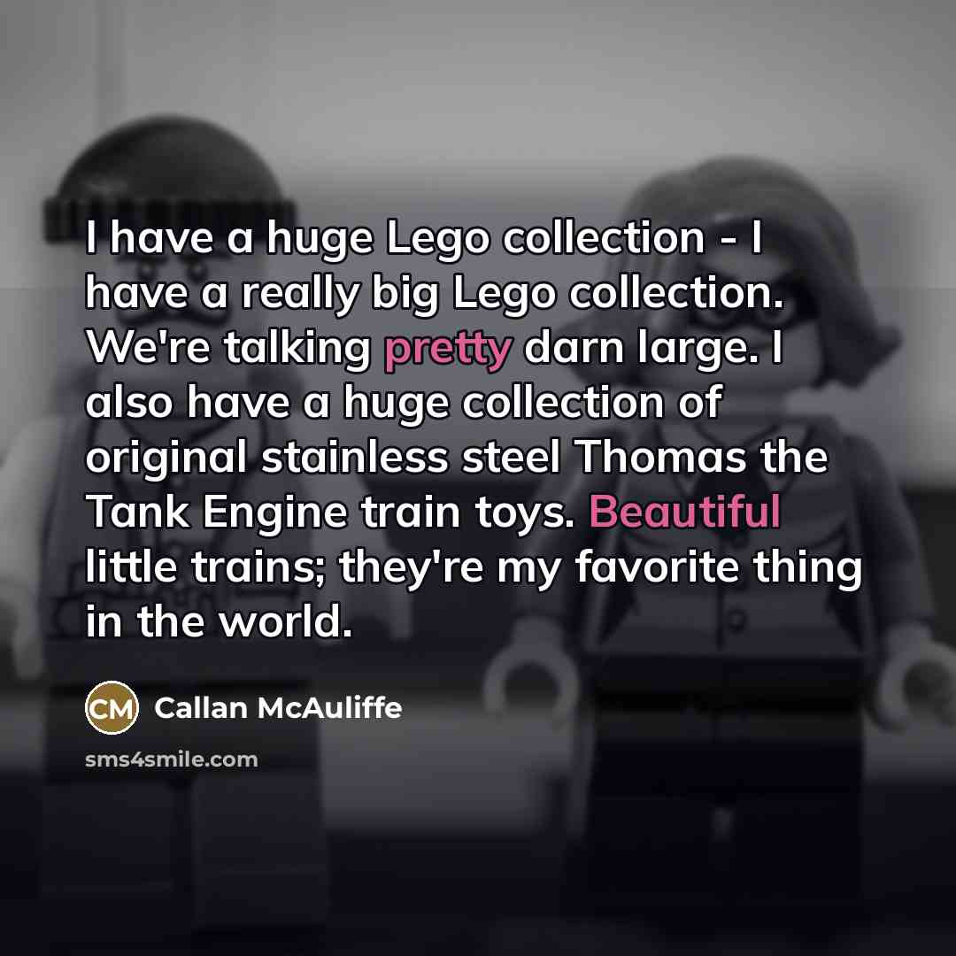 “I have a huge Lego collection - I have a…” quote by Callan McAuliffe