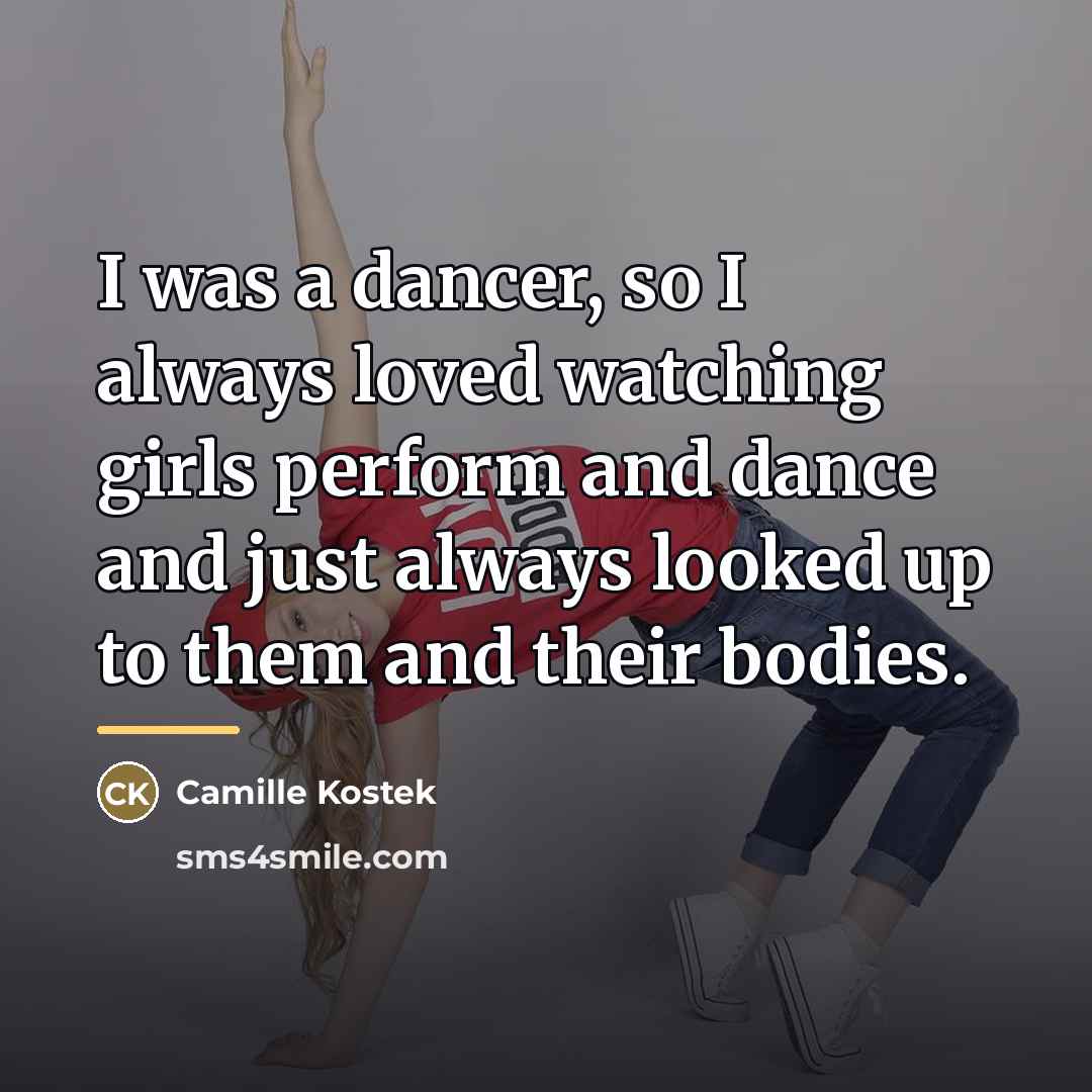 “I was a dancer, so I always loved watching girls…” quote by Camille Kostek