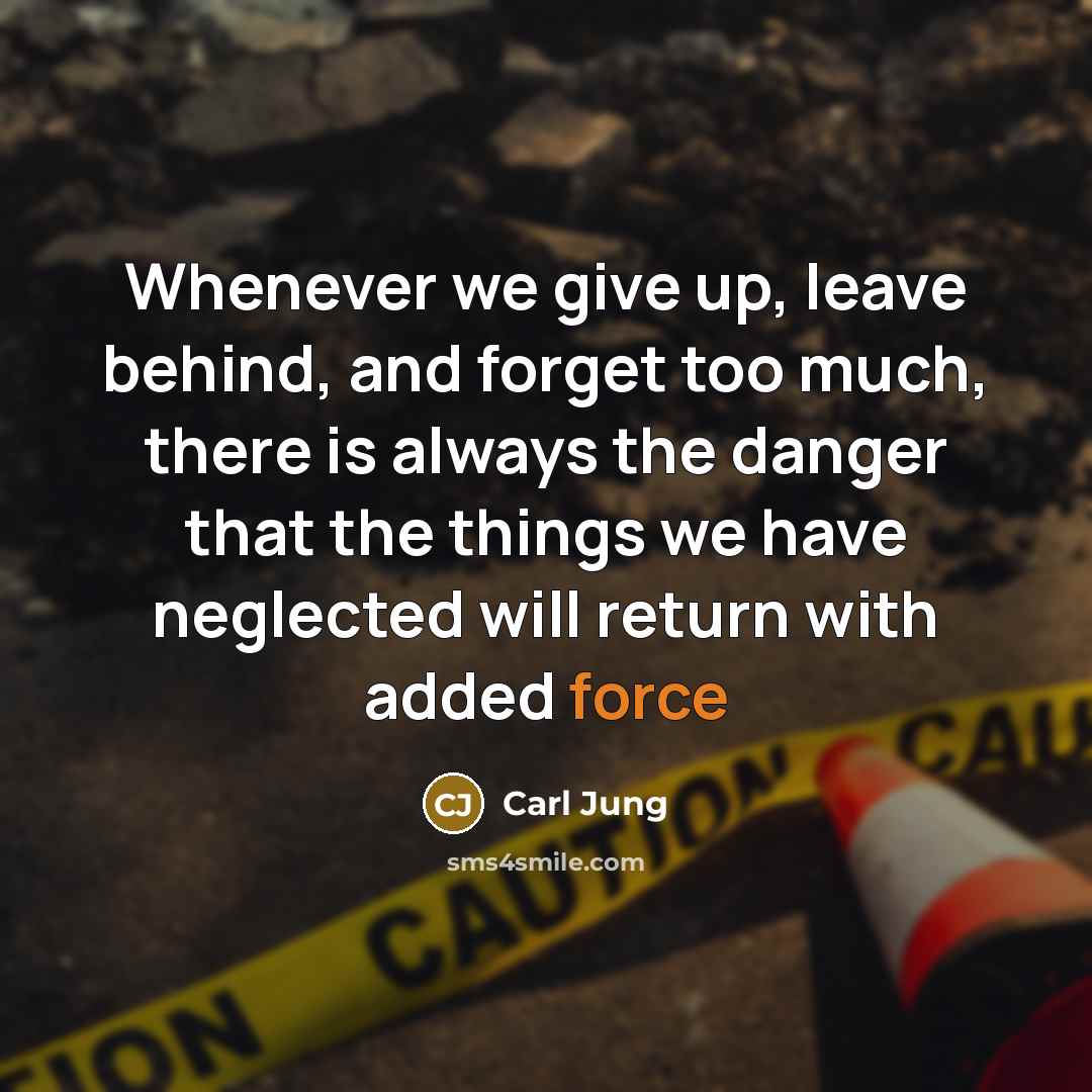 “Whenever we give up, leave behind, and forget too much,…” quote by Carl Jung