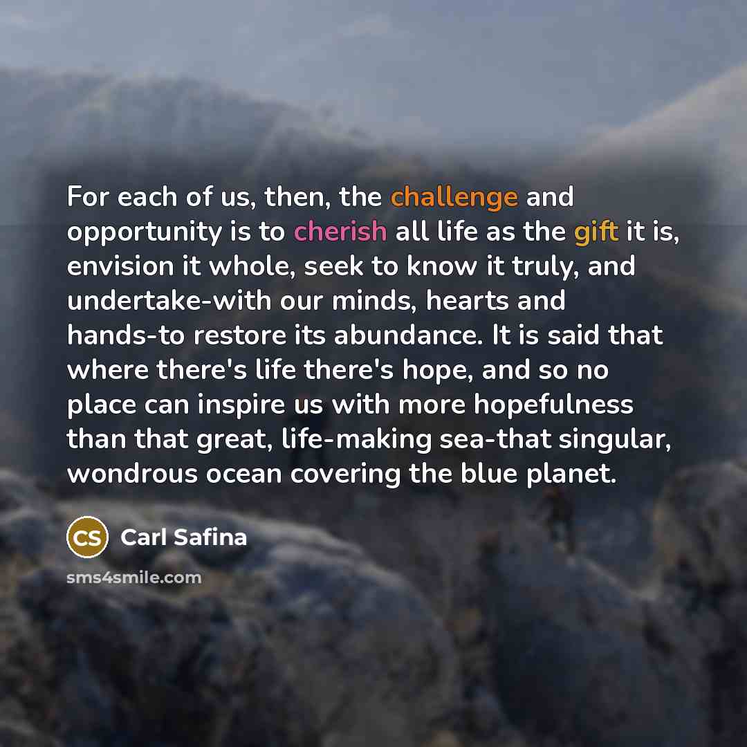 “For each of us, then, the challenge and opportunity is…” quote by Carl Safina