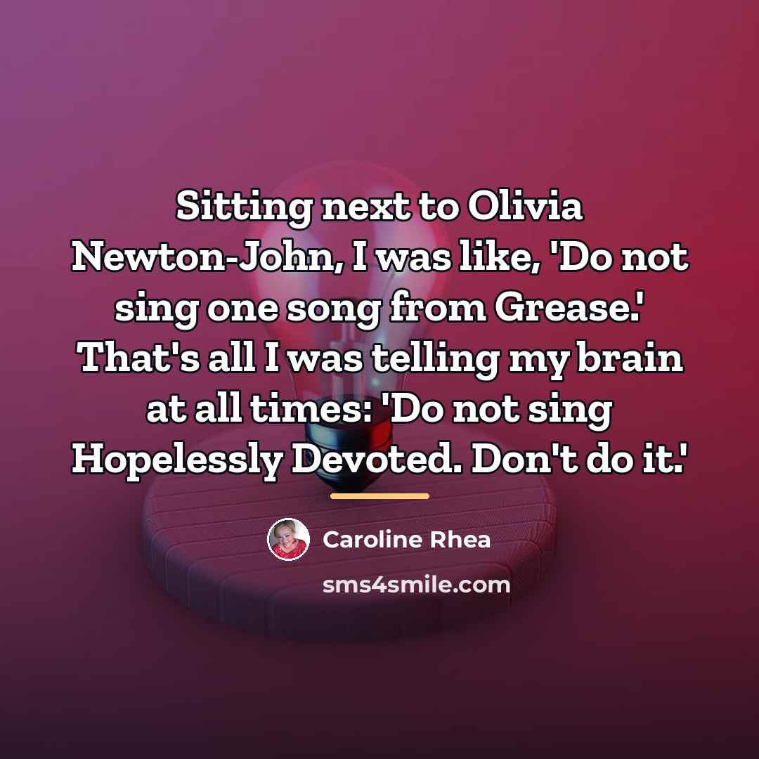 “Sitting next to Olivia Newton-John, I was like, 'Do not…” quote by Caroline Rhea