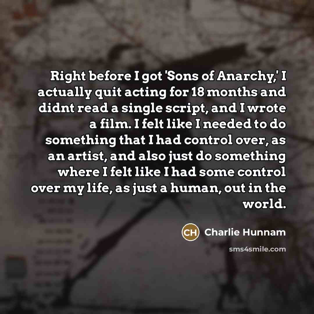 “Right before I got 'Sons of Anarchy,' I actually quit…” quote by Charlie Hunnam
