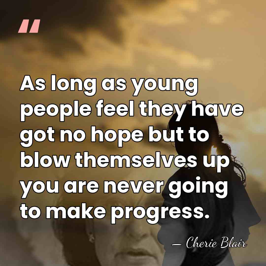 As long as young people feel they have got no hope but&hellip; - Cherie Blair