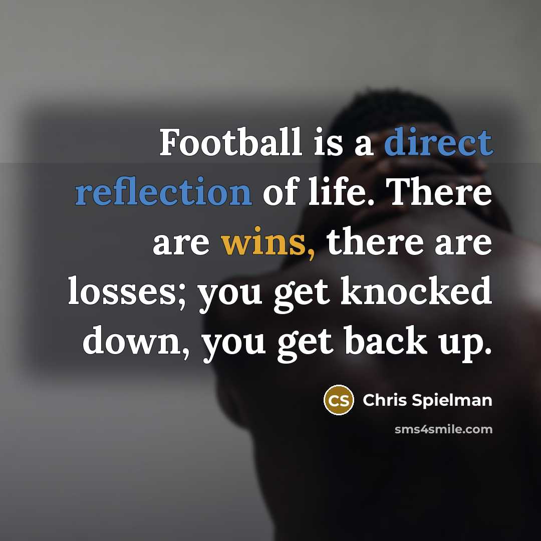 “Football is a direct reflection of life. There are wins,…” quote by Chris Spielman