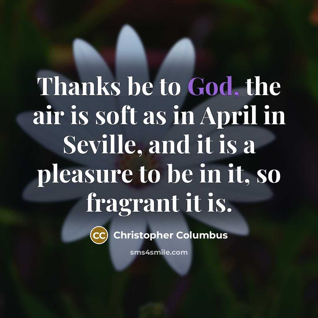 “Thanks be to God, the air is soft as in…” quote by Christopher Columbus
