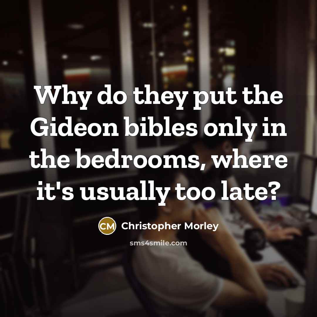 “Why do they put the Gideon bibles only in the bedrooms, where it's usually too late?” quote by Christopher Morley