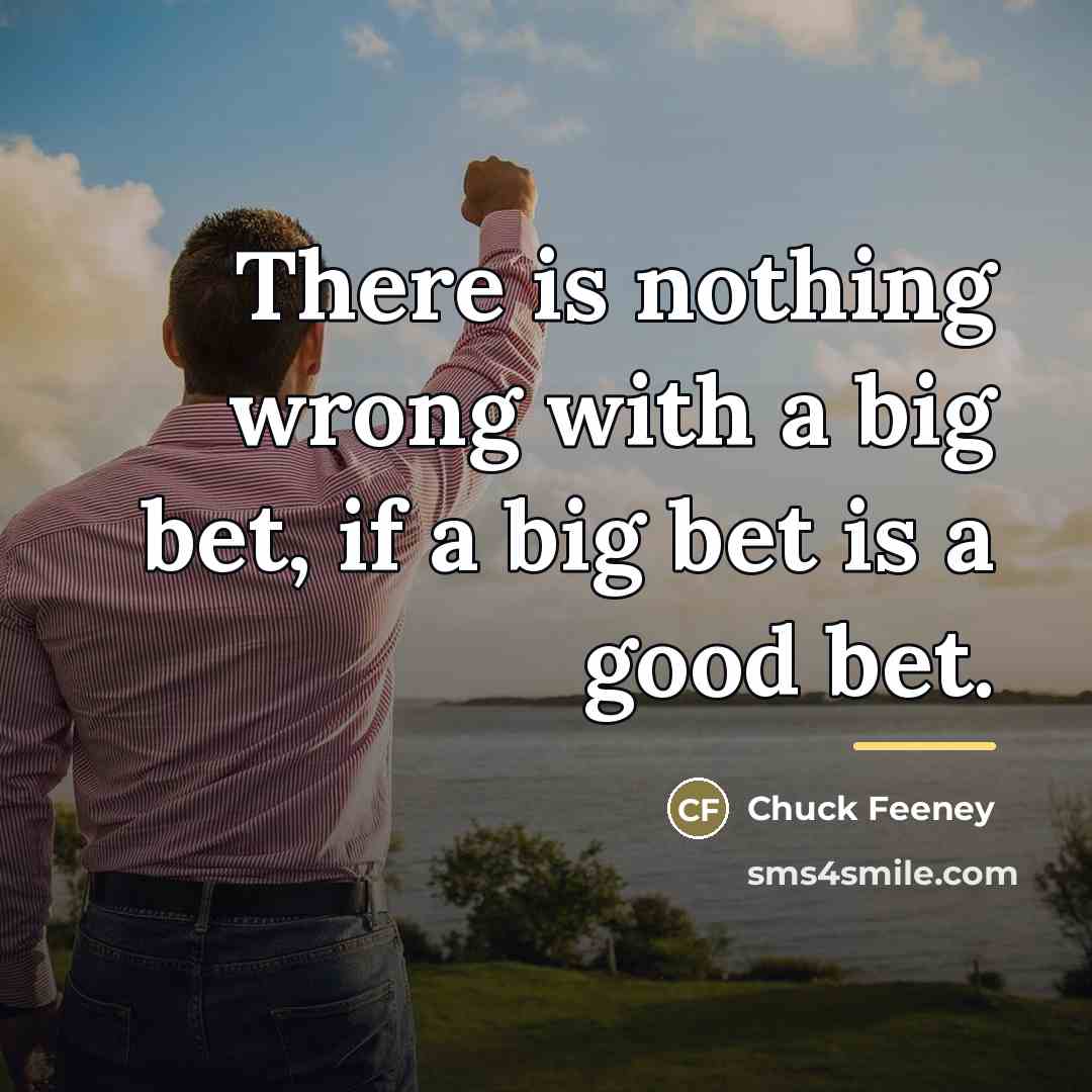 “There is nothing wrong with a big bet, if a…” quote by Chuck Feeney