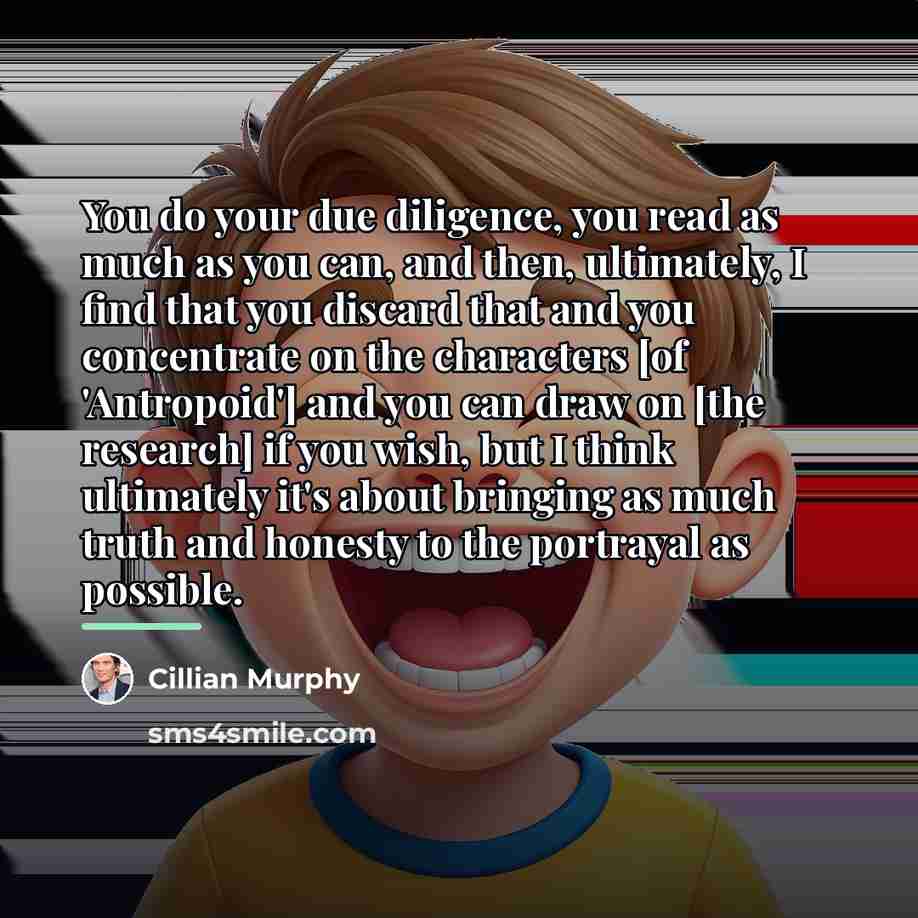 “You do your due diligence, you read as much as…” quote by Cillian Murphy